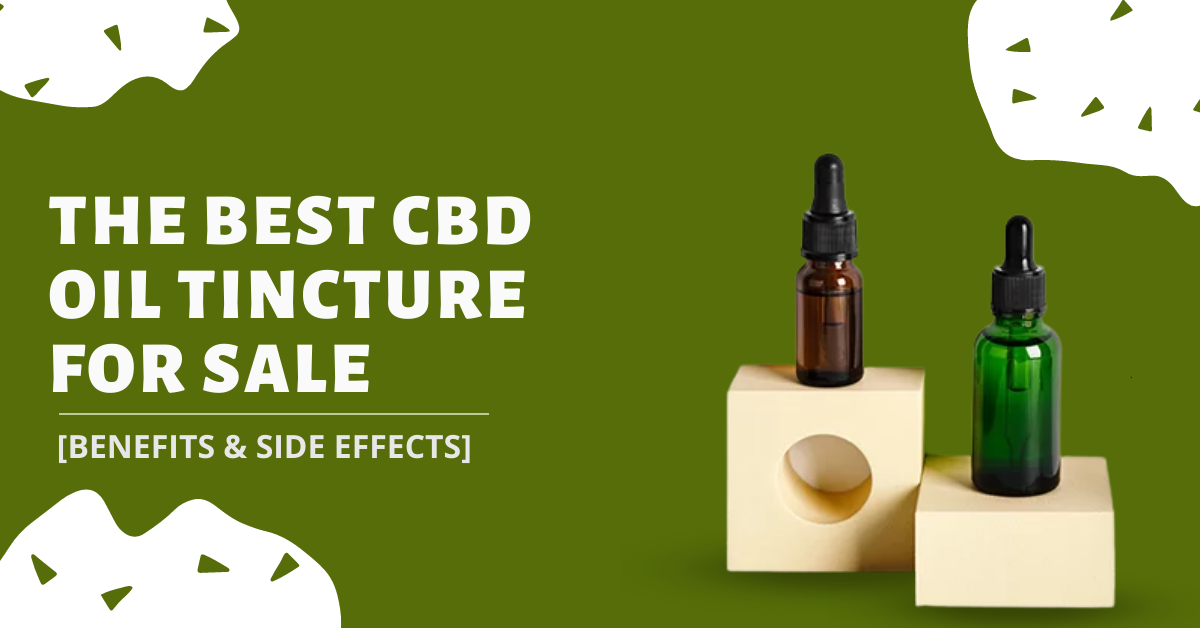 The Best CBD Oil Tincture For Sale [Benefits & Side Effects]