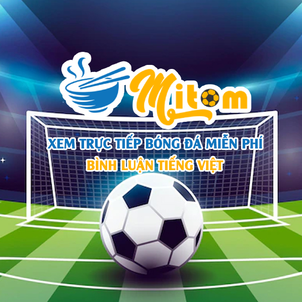 Mitom TV - Trực Tiếp Bóng Đá hôm nay, Xem Trực Tuyến full HD
