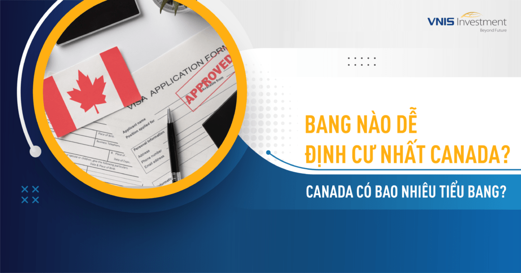 Tỉnh nào dễ định cư nhất Canada? Canada có bao nhiêu tỉnh bang?
