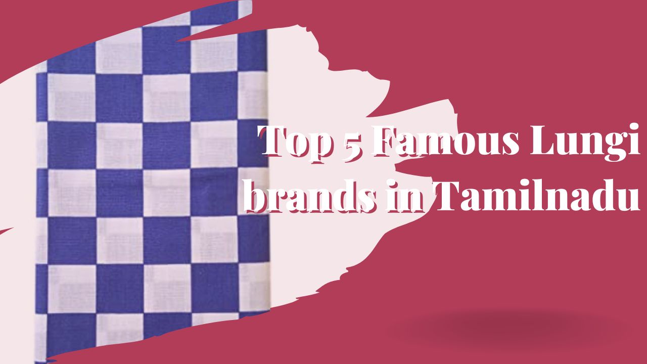 Top 5 Famous Lungi brands in Tamilnadu