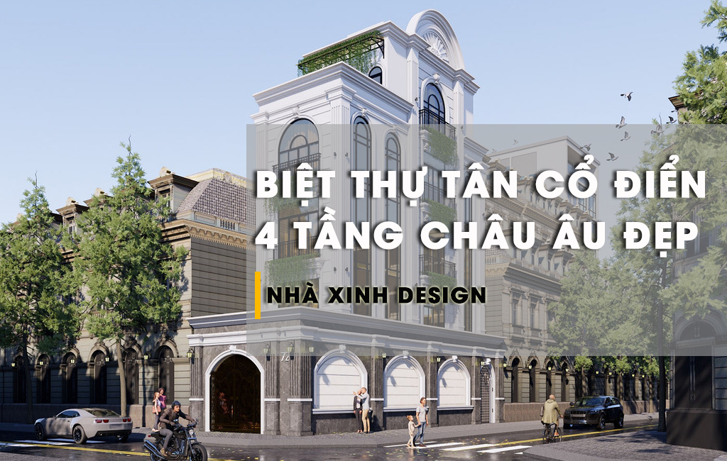 Chiêm Ngưỡng TOP 10+ Mẫu Biệt Thự Tân Cổ Điển 4 Tầng Châu Âu Đẹp Lộng Lẫy