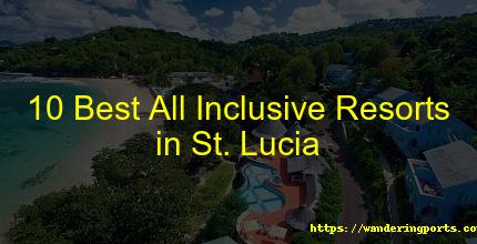 10 Best All Inclusive Resorts in St. Lucia - Wanderingports