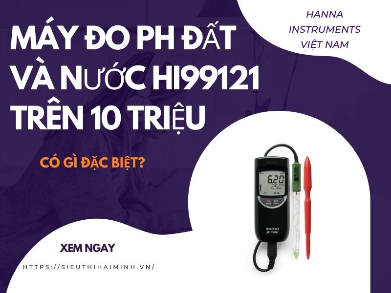 Máy đo pH đất và nước HI99121 trên 10 triệu có gì đặc...