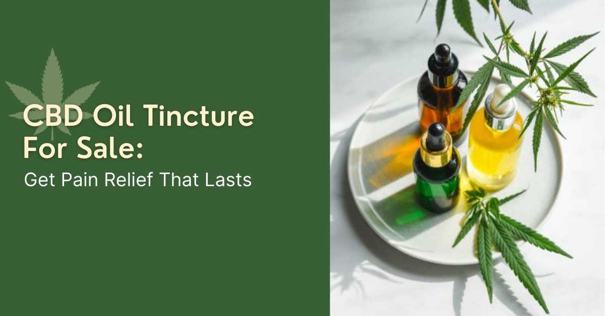 CBD Oil Tincture For Sale: Get Relief From Pain