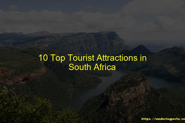 10 Top Tourist Attractions in South Africa - Wanderingports