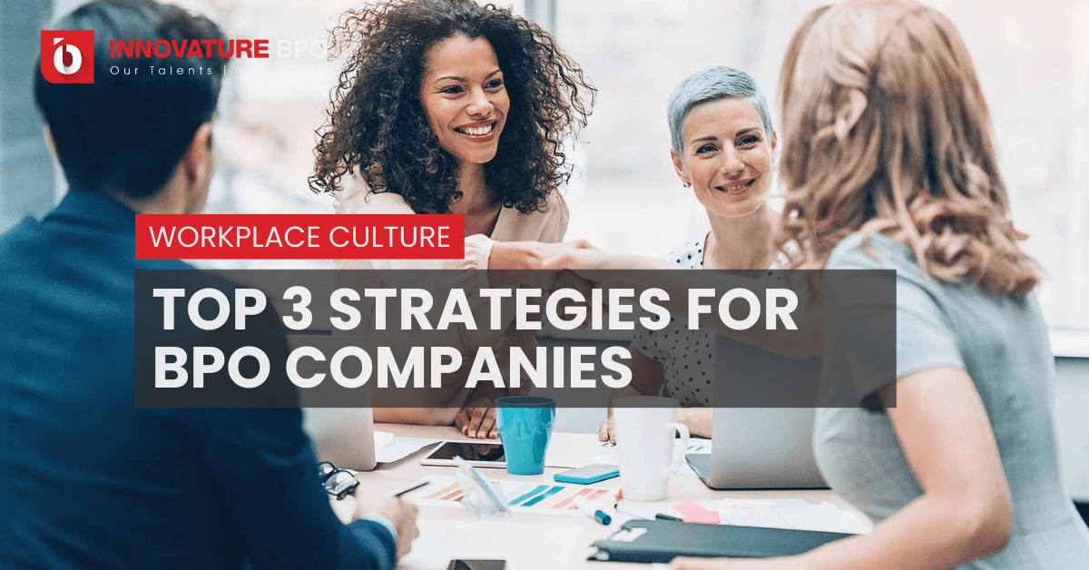 Workplace Culture: Top 3 Strategies For BPO Companies