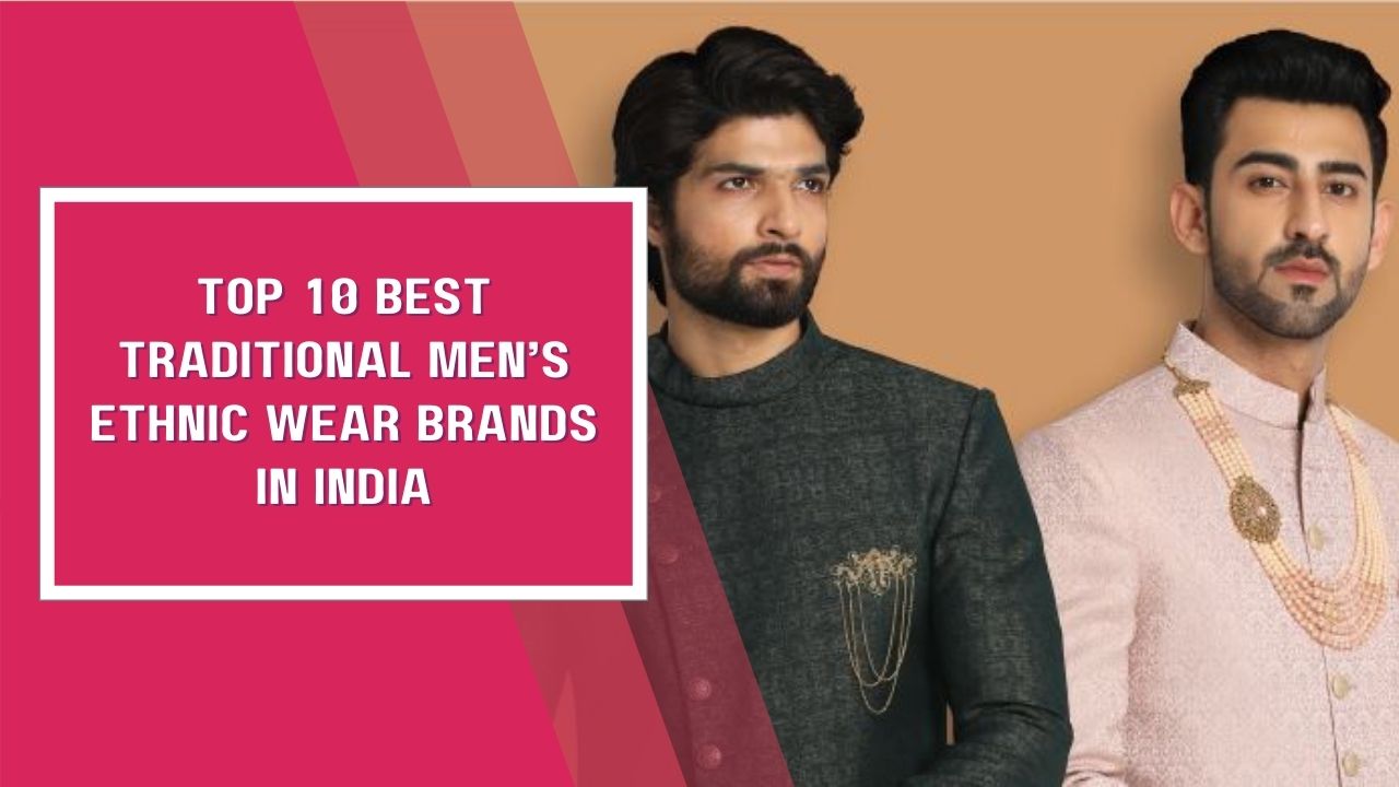 Top 10 Best Traditional Men’s Ethnic Wear Brands In India