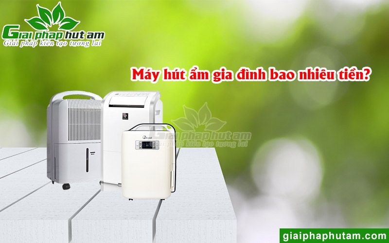 Giá Bán Máy Hút Ẩm Gia Đình Bao Nhiêu Tiền Hiện Nay