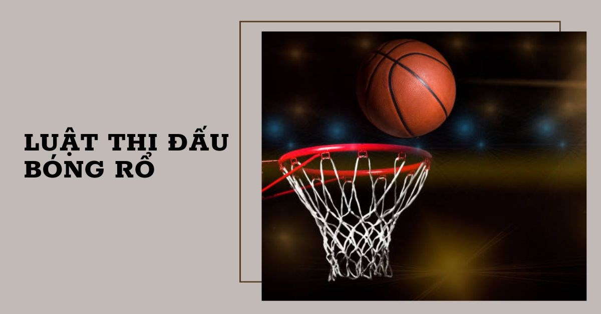 Luật bóng rổ cơ bản chi tiết và dễ hiểu nhất