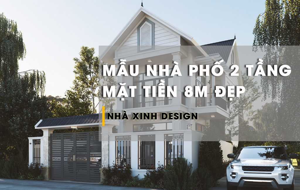 Đi Tìm Top 10+ Mẫu Nhà Phố 2 Tầng Mặt Tiền 8m HOT Nhất 2022
