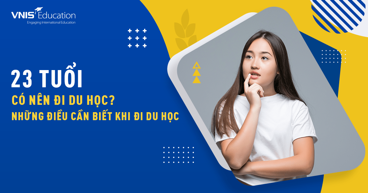 23 Tuổi Có Nên Đi Du Học? Những Điều Cần Biết Khi Đi Du Học