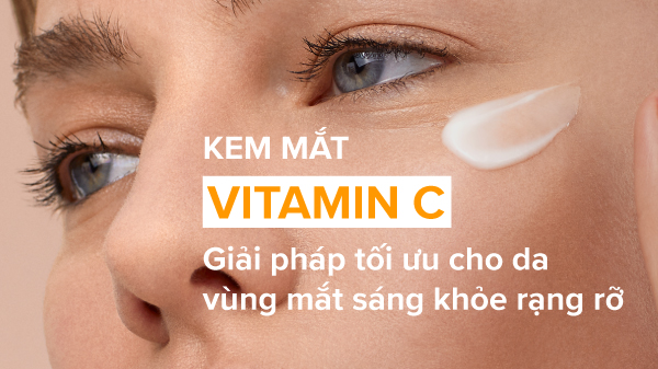 Kem mắt Vitamin C - Giải pháp xóa mờ vết thâm và bọng mắt