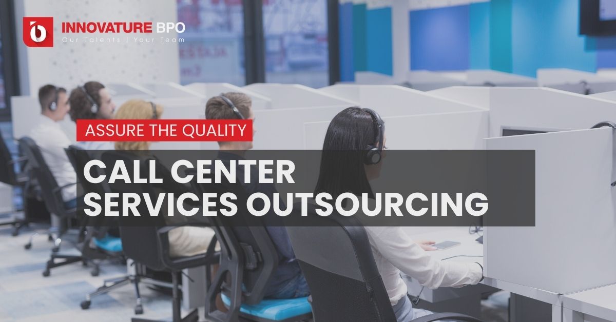 Call Center Services Outsourcing: How To Assure The Quality Of Your Customer Service
