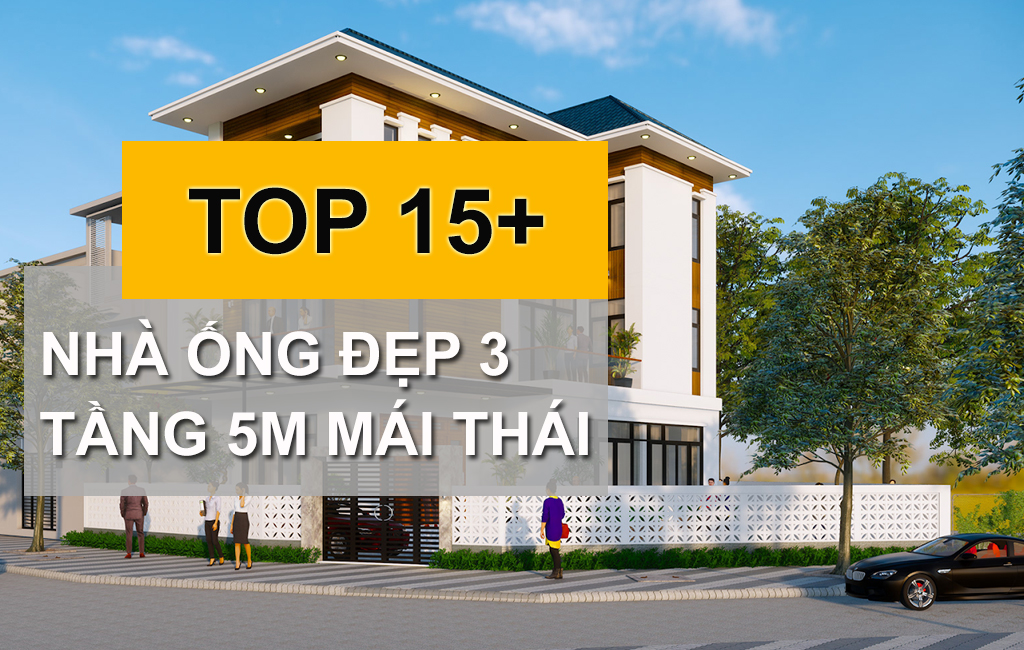 10+ Mẫu Nhà Ống Đẹp 3 Tầng 5m Mái Thái Hiện Đại Xứng Đáng Đầu Tư Nhất Năm 2022