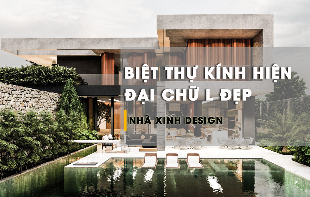 TOP 10+ Mẫu Biệt Thự Kính Hiện Đại Chữ L Dẫn Đầu Xu Hướng Hiện Nay