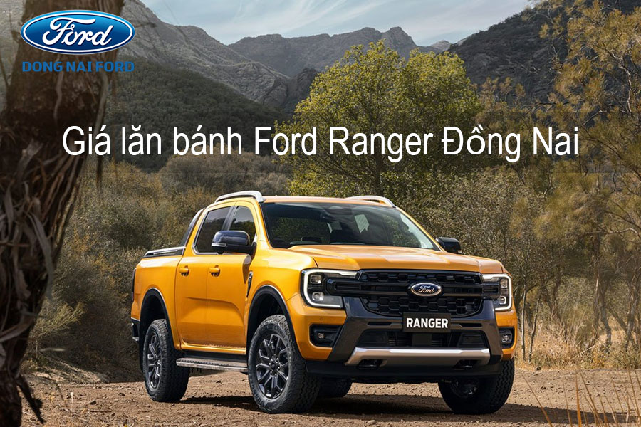 Giá lăn bánh Ford Ranger Đồng Nai Mới Nhất - Đồng Nai Ford