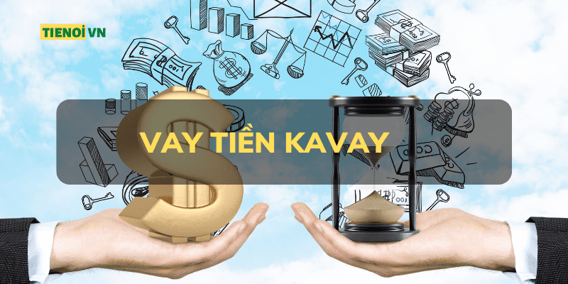 Vay Tiền Kavay Là Gì? Kavay Có Lừa Đảo Không? Vay Kavay Được Bao Nhiêu Tiền? - TienOi VN - Vay Tiền Cấp Tốc Online CMND 24/24 Lãi Suất 0%