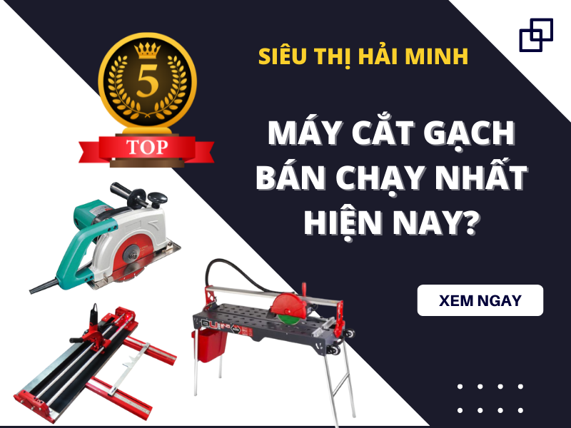 Top 5 Dòng Máy Cắt Gạch Bán Chạy Nhất Hiện Nay?