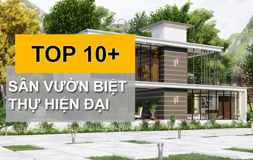 10+ Mẫu Sân Vườn Biệt Thự Phong Cách Hiện Đại Dẫn Đầu Xu Hướng Hiện Nay