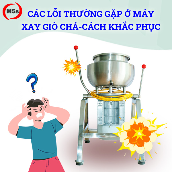 Các lỗi thường gặp ở máy xay giò chả - Cách khắc phục