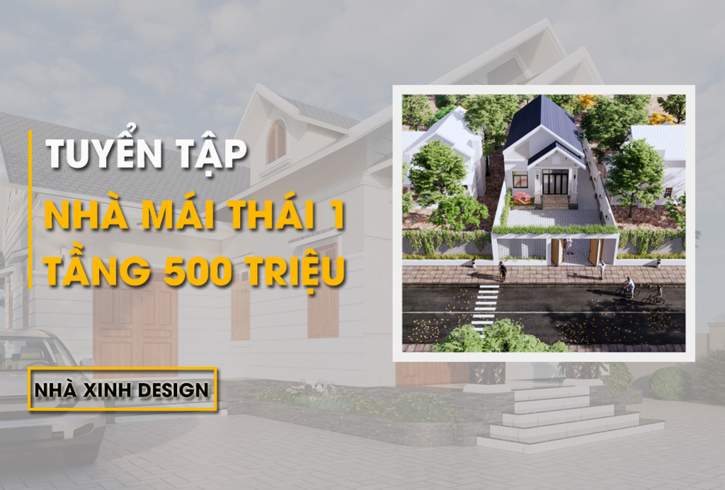10+ Mẫu Nhà Mái Thái 1 Tầng 500 Triệu Ấn Tượng, Thu Hút Giới Tinh Anh Đầu Tư
