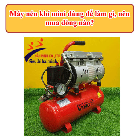 Máy nén khí mini dùng để làm gì, nên mua dòng nào?