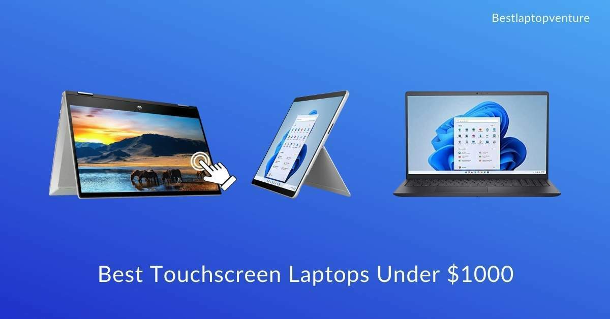 9 Best Touchscreen Laptops Under $1000 In 2022 [Expert Recommended]