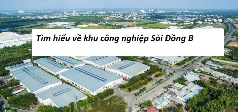 Thông tin về Khu công nghiệp Sài Đồng B