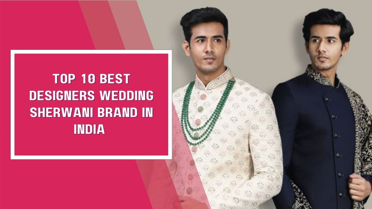 Top 10 Best Designers Wedding Sherwani Brand In India