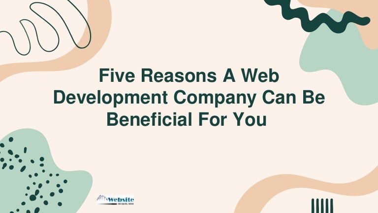 Five Reasons A Web Development Company Can Be Beneficial For You.pptx