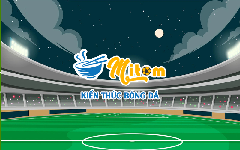 Kiến thức bóng đá - Cẩm nang, tips không thể thiếu khi chơi