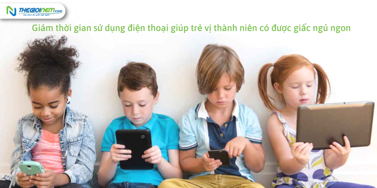 Giảm thời gian sử dụng điện thoại giúp trẻ vị thành niên có được giấc ngủ ngon | Nệm Cao Su Thiên Nhiên | Thegioinem.com