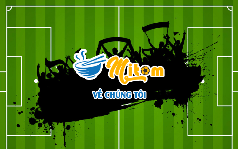 Về Chúng Tôi - Kênh trực tiếp bóng đá số 1 hiện nay | Mitom2.com