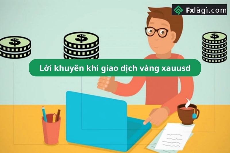 9 Lời Khuyên Khi Giao Dịch Vàng Xauusd Dành Cho Trader