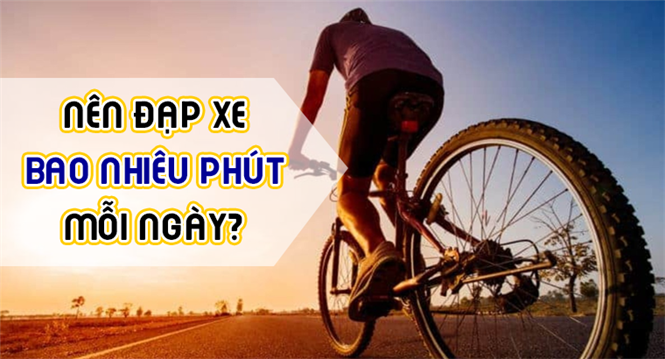 Nên đạp xe bao nhiêu phút và bao nhiêu km mỗi ngày?