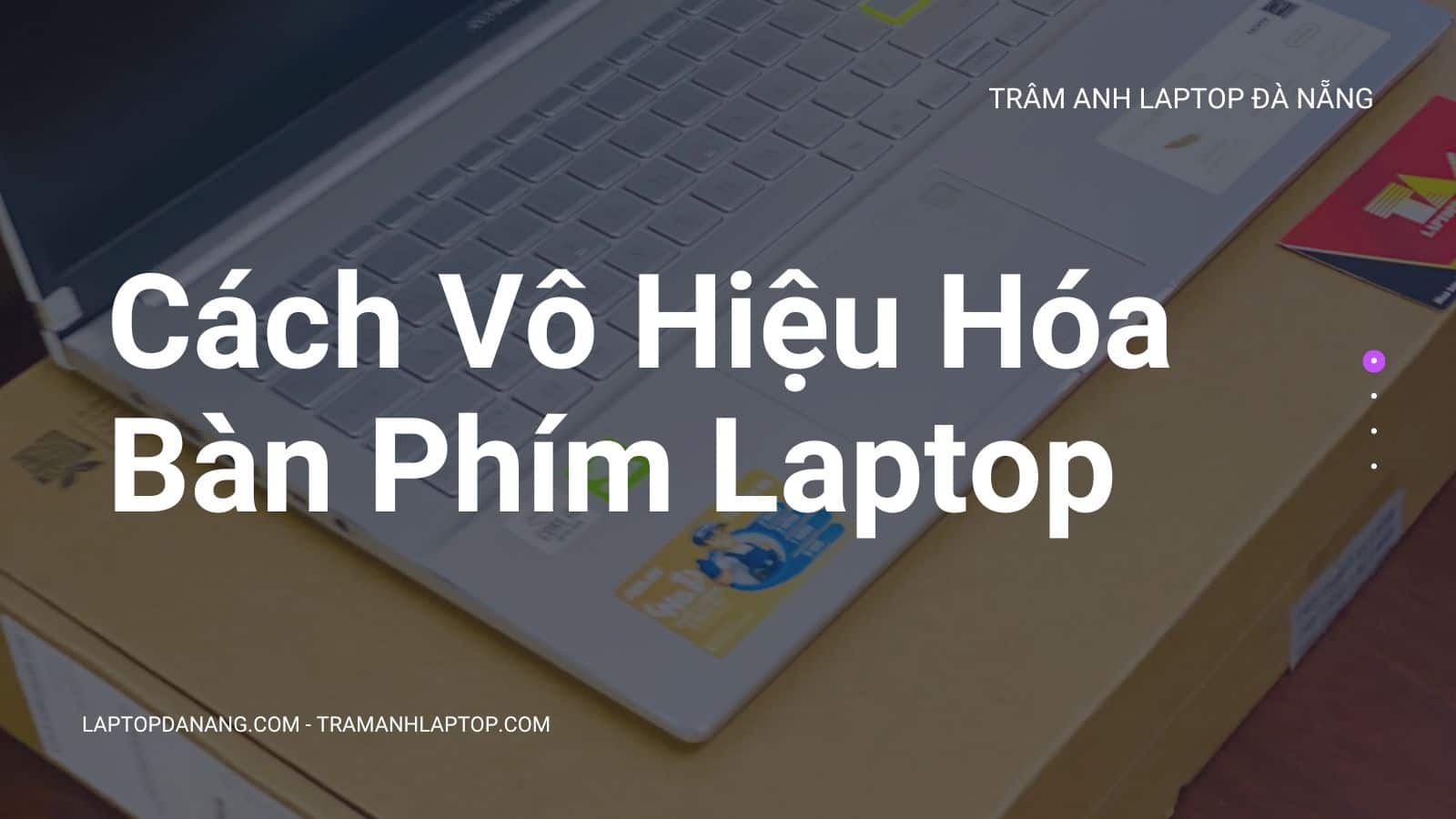 Cách Vô Hiệu Hóa Bàn Phím Laptop - Trâm Anh Laptop
