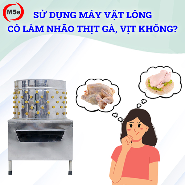 Sử dụng máy vặt lông có làm nhão thịt gà, vịt không?