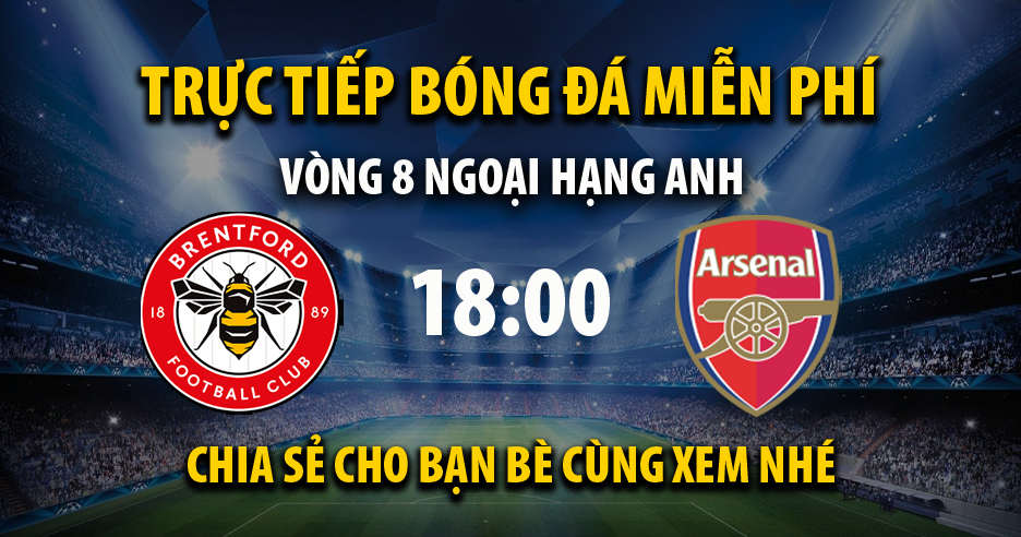 Trực tiếp Brentford vs Arsenal 18:00, ngày 18/09/2022 - Mitom2.com