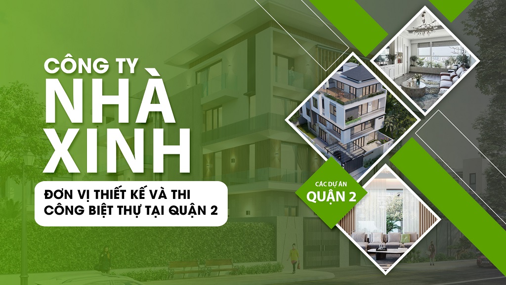 Công Ty Nhà Xinh Thiết Kế Và Thi Công Biệt Thự Tại Quận 2 Chuyên Nghiệp Tận Tâm