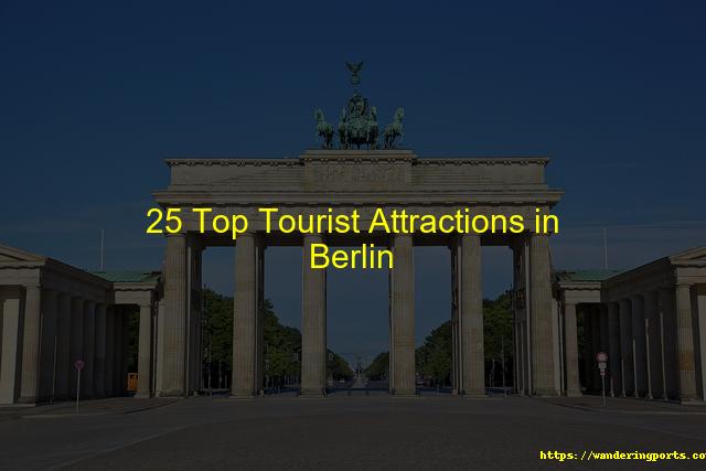 25 Top Tourist Attractions in Berlin - Wanderingports