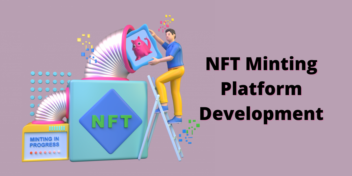 Industry-Leading NFT Minting Platform Development Companies - Crypto Bite