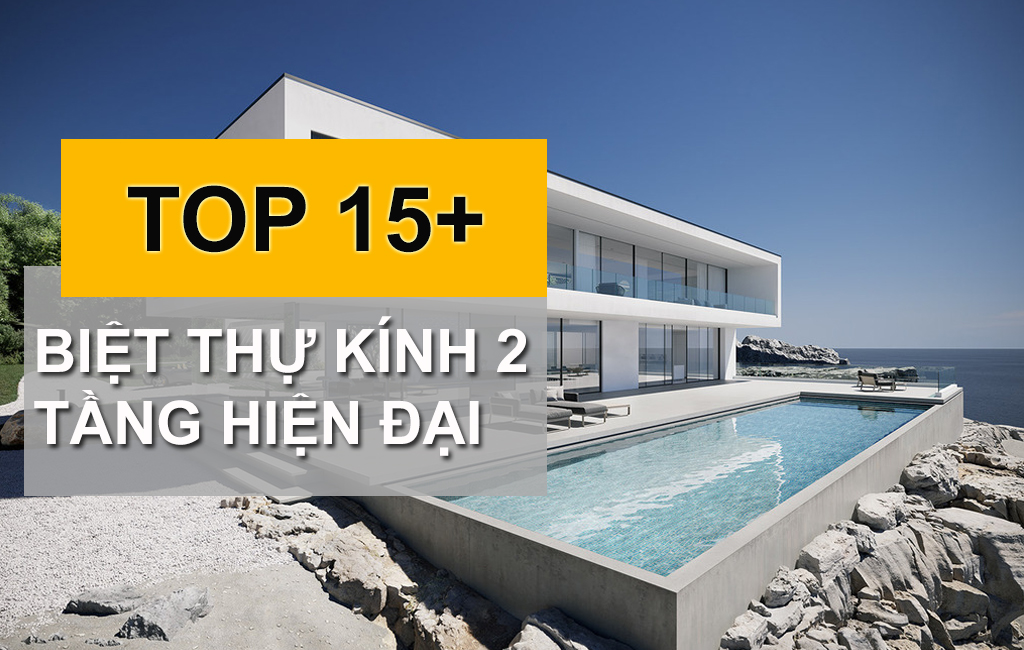 Bật mí TOP 10 Mẫu Biệt Thự Kính Hiện Đại 2 Tầng Được Yêu Thích Nhất Hiện Nay