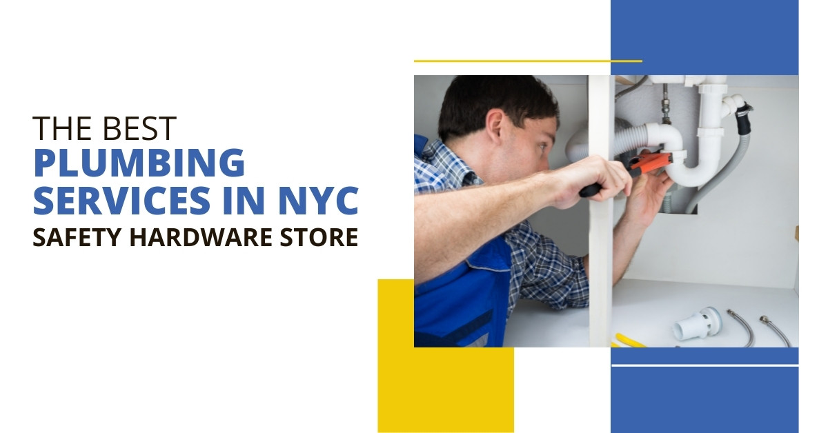 The Best Plumbing Services in New York - Safety Hardware Store