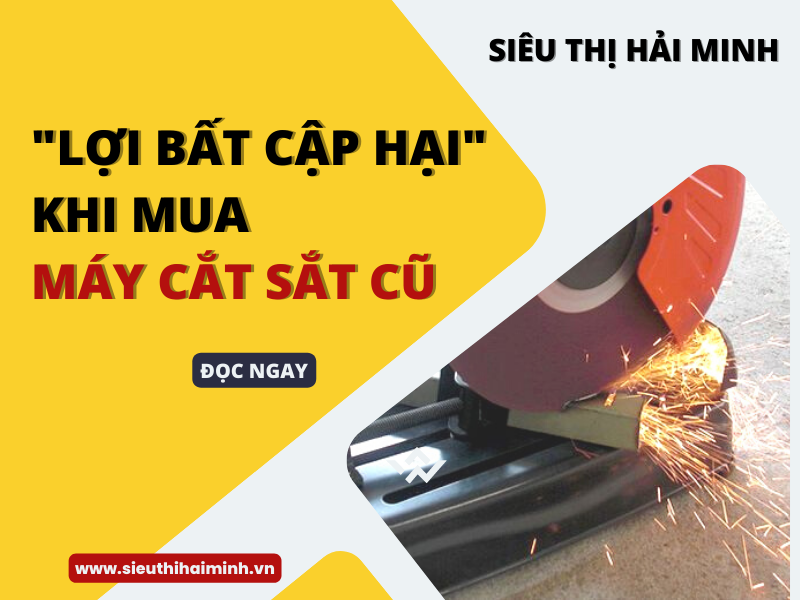 Lợi Bất Cập Hại Khi Mua Máy Cắt Sắt Đã Qua Sử Dụng
