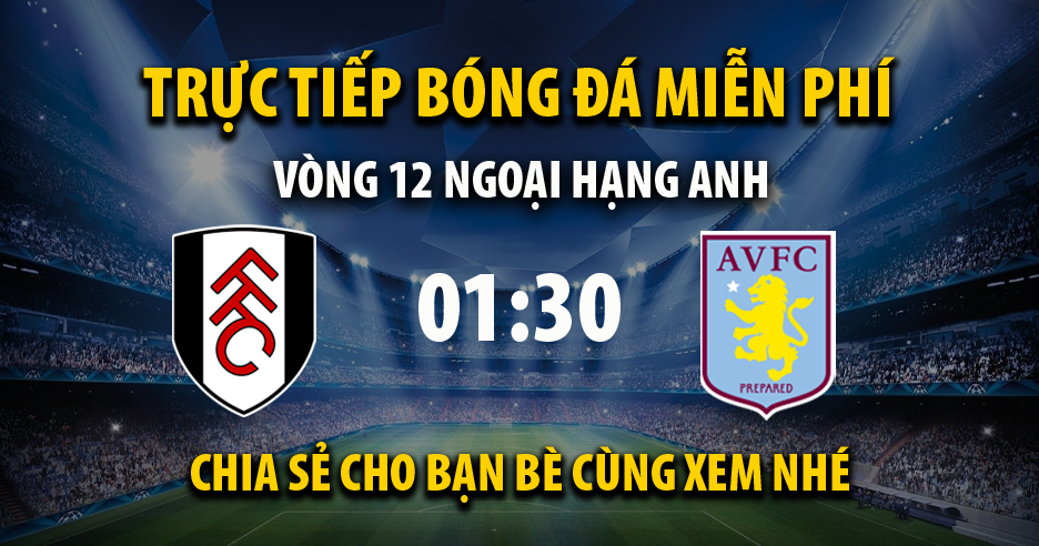 Trực tiếp Fulham vs Aston Villa 01:30, ngày 21/10/2022 - Vebo6.com