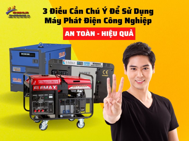 3 Điều Cần Chú Ý Để Sử Dụng Máy Phát Điện Công Nghiệp An Toàn,...