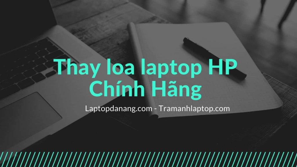 Thay Loa Laptop HP chính hãng Đà Nẵng - Miễn phí lắp đặt