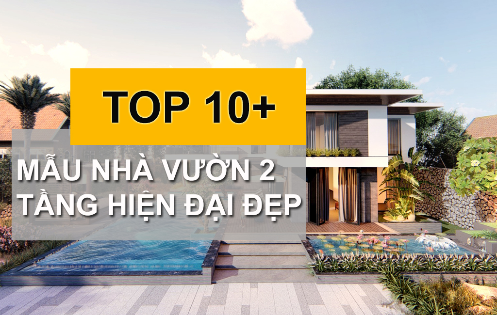 BST 10+ Mẫu Nhà Vườn 2 Tầng Hiện Đại Kiến Trúc Đẹp nhất 2022