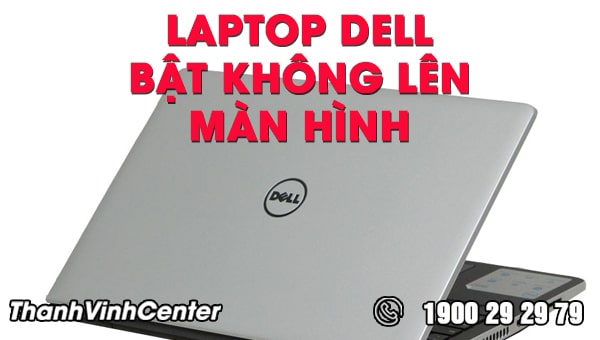 Cách khắc phục Laptop dell bật không lên màn hình | Thành Vinh Center