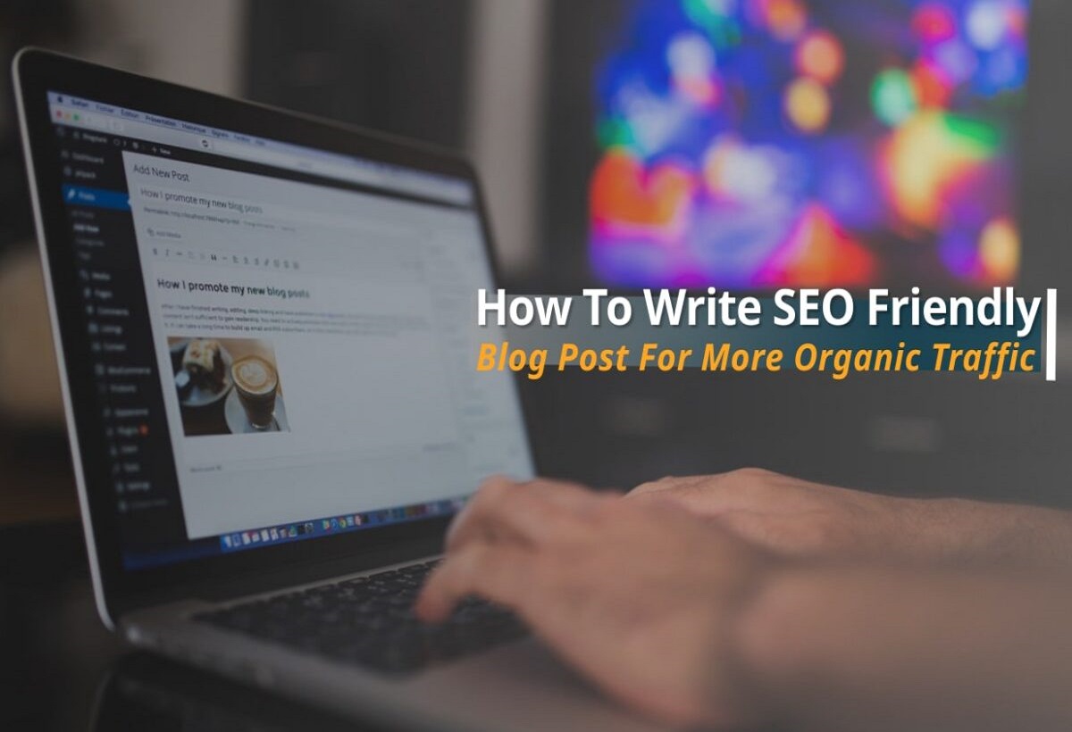 How To Write SEO Friendly Blog Post For More Organic Traffic